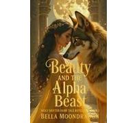Beauty And The Alpha Beast: Wolf Shifter Fairy Tale Retellings Book 1