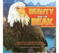 Beauty and the Beak How Science Technology and a 3DPrinted Beak Rescued a Bald Eagle by Deborah Lee Rose & Jane Veltkamp Deborah Lee Rose Jane Veltkamp (Auteur)