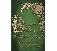Beauty And The Beast - And Other Tales Of Love In Unexpected Places (Origins Of Fairy Tales From Around The World)
