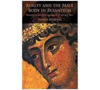 Beauty and the Male Body in Byzantium Myrto Hatzaki (Auteur)