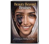 Beauty Beyond Bruises: A Journey of Healing and Hope