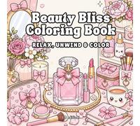 BEAUTY BLISS COLORING BOOK: RELAX, UNWIND & COLOR