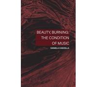 Beauty, Burning: The Condition of Music