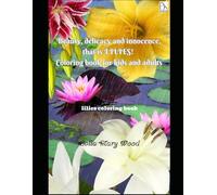 Beauty, delicacy and innocence, that is LILIES! Coloring book for kids and adults: lilies coloring book