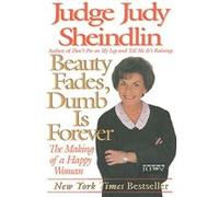 Beauty Fades, Dumb Is Forever Judy Sheindlin (Auteur)