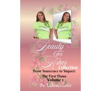 Beauty For Ashes Collection Vol 1: From Innocence to Impact: The First Flame