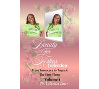Beauty For Ashes Collection Vol 1: From Innocence to Impact: The First Flame