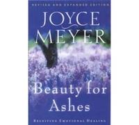 Beauty for Ashes: Receiving Emotional Healing.