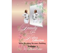 Beauty For Ashes Volume 7: When Breaking Becomes Building
