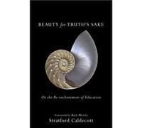Beauty for Truths Sake On the Reenchantment of Education by Stratford Caldecott & Foreword by Ken Myers Stratford Caldecott Foreword by Ken Myers (Auteur)