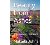 Beauty from Ashes: A memoir on resilience