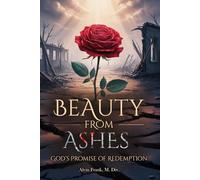 BEAUTY FROM ASHES: GOD’S PROMISE OF REDEMPTION