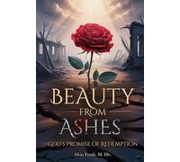 BEAUTY FROM ASHES: GOD’S PROMISE OF REDEMPTION