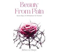 Beauty from Pain: Seven Days of Affirmations for Women