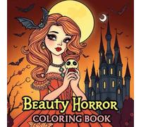Beauty Horror Coloring Book: Terrifying, Gory, and Haunting Illustrations of Dark Fantasy, Perfect for Relaxation and Stress Relief