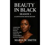 Beauty in Black Season 1:A Captivating Movie Review: A Deep Dive into the Drama, Culture, and Impact of Tyler Perry’s Netflix Triumph