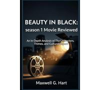 Beauty in Black: season 1 Movie Reviewed: An In-Depth Analysis of The Characters, Themes, and Cultural Impact