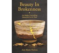 Beauty In Brokenness: He Makes Everything Beautiful In Its Time
