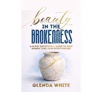 BEAUTY IN THE BROKENESS: A 14-Day Devotional Guide for Women