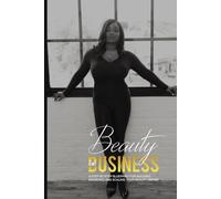 Beauty is My Business: A Step-by-Step Blueprint for Building, Branding, and Scaling Your Beauty Empire