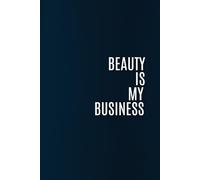 Beauty is my business: Inspirational Beauty Notebook for Beauty Business Goals.