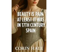 Beauty Is Pain - At Least It Was In 17th Century Spain