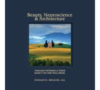 Beauty, Neuroscience & Architecture: Timeless Patterns and Their Impact on Our Well-being