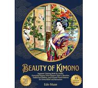 BEAUTY OF KIMONO: Japanese Coloring Book for Adults: Featuring Elegant Ukiyo-e Beauties, Traditional Fashion, and Seasonal Floral Patterns for Stress Relief and Relaxation