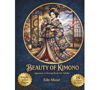 Beauty of Kimono-Volume II: An Advanced Japanese Coloring Book Exploring the Lives, Styles, and Spirit of Women in Edo Japan