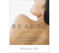 Beauty Pure and Simple: The Ayurvedic Approach to Beautiful Skin