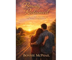 Beauty Redeemed A Story of Purpose, Calling, and Redeemed Lives