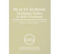 Beauty School Training Notes & Skills Workbook: Technique Notes, Skills Practice & Study Workbook for Beauty School Students