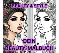 Beauty& Style Beautymalbuch: Entdecke die kreative Welt der Schönheit mit „Beauty & Style“ - dem perfekten Ausmalbuch für alle, die Haare und Make-up lieben!