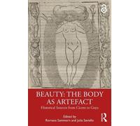 Beauty: The Body As Artefact: Historical Sources from Cicero to Goya