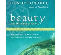 Beauty: The Invisible Embrace by John O'Donohue (February 01,2004)