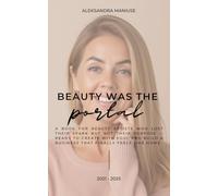 Beauty Was The Portal: A book for beauty artists who lost their spark but not their purpose - ready to create with soul and build a business that finally feels like home.