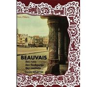 Beauvais, ses rues, ses faubourgs, ses cantons