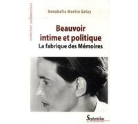 Beauvoir intime et politique La fabrique des Mémoires - Annabelle Martin-Golay - Presses Universitaires Du Septen-Trion - broché - Essai