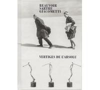 Beauvoir, Sartre, Giacometti: Vertiges de l'absolu