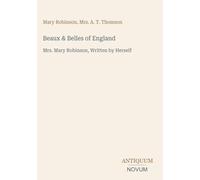 Beaux & Belles of England: Mrs. Mary Robinson, Written by Herself