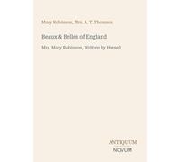 Beaux & Belles of England: Mrs. Mary Robinson, Written by Herself