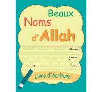 Beaux Noms d'Allah: Écrire Les 99 Noms d'Allah, Écriture Islamique Quatre Vingt Dix Neuf Noms d'Allah, Livres Islamiques pour Enfants