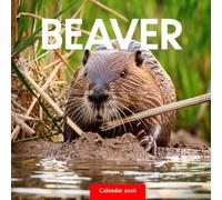 Beaver 2026 Calendar: Busy Beavers in Stunning Wildlife Photography - A Year of Nature, Rivers, and Woodland Life