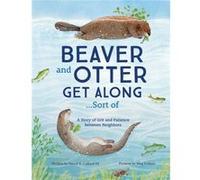 Beaver and Otter Get Along...Sort of by Collard & Sneed B. & III Collard Sneed B. III (Auteur)
