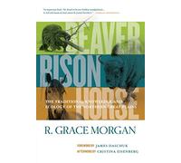 Beaver, Bison, Horse: The Traditional Knowledge and Ecology of the Northern Great Plains