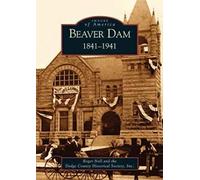 Beaver Dam, 1841-1941, Images of America Roger Noll (Auteur)
