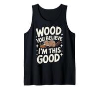 Beaver Wood You Believe I'm This Good Débardeur