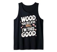 Beaver Wood You Believe I'm This Good Débardeur