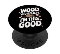 Beaver Wood You Believe I'm This Good PopSockets PopGrip Adhésif