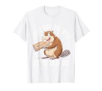 Beaver Wood You Believe I'm This Good T-Shirt